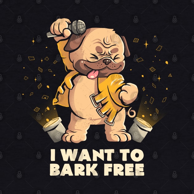 I Want to Bark Free - Cute Dog Music Gift by eduely